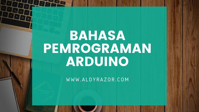 Panduan Belajar Bahasa Pemrograman Arduino Untuk Pemula bahasa pemrograman arduino